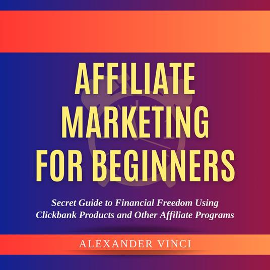 Affiliate Marketing For Beginners by Alexander Vinci
