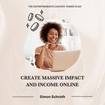 Create Massive Impact and Income Online: The Entrepreneur’s Content Power Plan