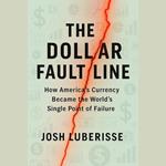 Dollar Fault Line, The: How America’s Currency Became the World’s Single Point of Failure