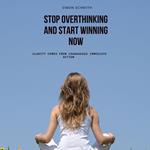 Stop Overthinking And Start Winning Now