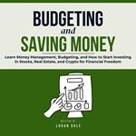 Budgeting and Saving Money: Master Personal Finance, Cut Expenses, Save More, and Build the Foundation for Smart Investing and Financial Success