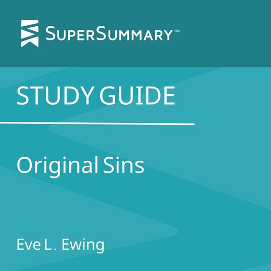 Study Guide: Original Sins by Eve L. Ewing (SuperSummary)