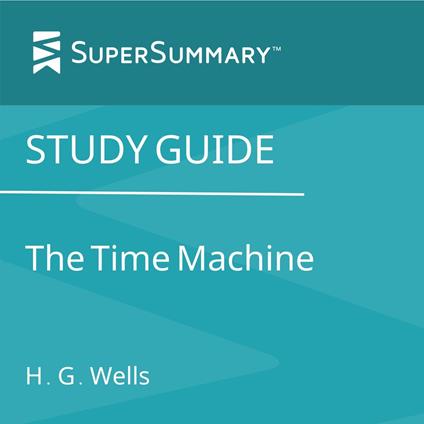 Study Guide: The Time Machine by H. G. Wells (SuperSummary)