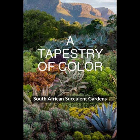 Tapestry of Color, A: South African Succulent Gardens