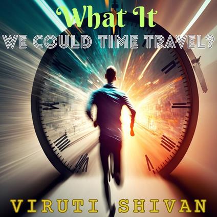 What If We Could Time Travel?