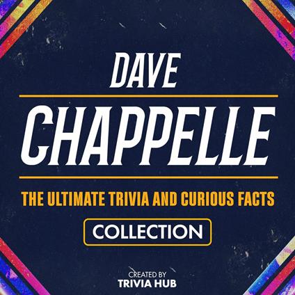 Dave Chappelle - The Ultimate Trivia And Curious Facts Collection