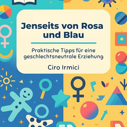 Jenseits von Rosa und Blau: Praktische Tipps für eine geschlechtsneutrale Erziehung