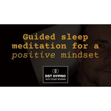 Guided sleep meditation for a positive mindset - A guided meditation - DST Hypno with Stu Newman