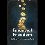 Financial Freedom: Building Your Emergency Fund