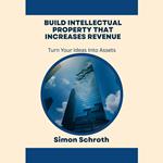 Build Intellectual Property That Increases Revenue