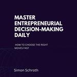 Master Entrepreneurial Decision-Making Daily