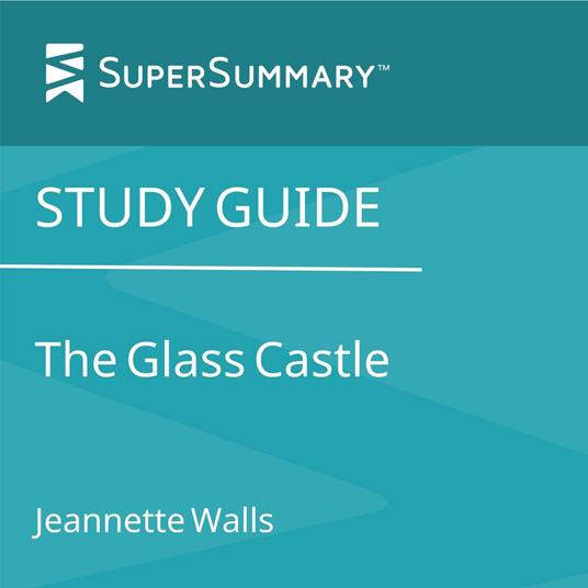 Study Guide: The Glass Castle by Jeannette Walls (SuperSummary)