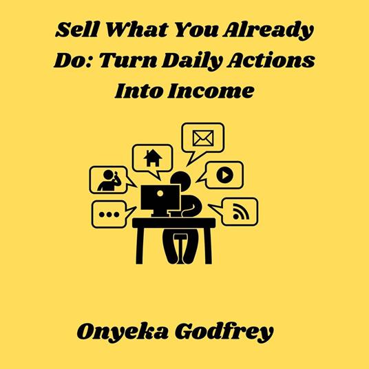 Sell What You Already Do: Turn Daily Actions Into Income