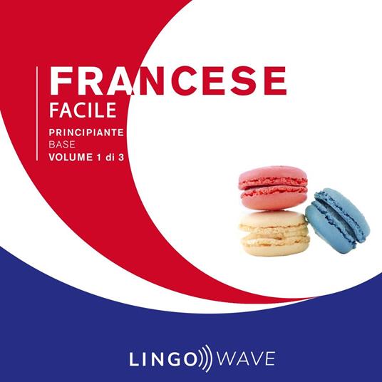 Francese Facile - Principiante base - Volume 1 di 3