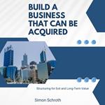 Build a Business That Can Be Acquired