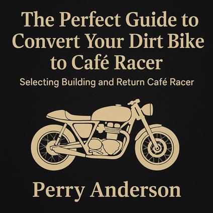 Perfect Guide to Convert Your Dirt Bike to Café Racer, The