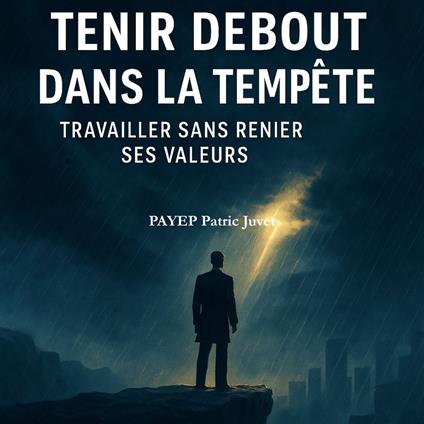 Tenir debout dans la tempête : Travailler sans renier ses valeurs