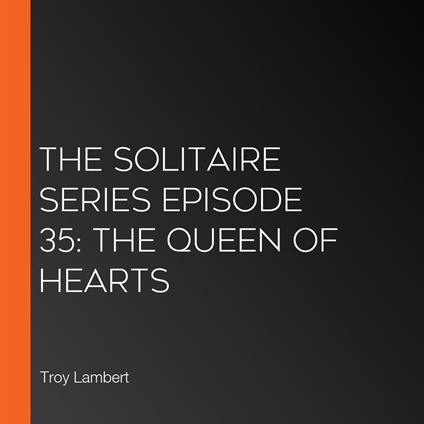 Solitaire Series Episode 35, The: The Queen of Hearts