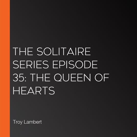 Solitaire Series Episode 35, The: The Queen of Hearts