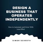 Design a Business That Operates Independently