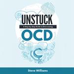 Unstuck: A Step-by-Step Guide to Overcoming OCD