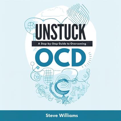 Unstuck: A Step-by-Step Guide to Overcoming OCD