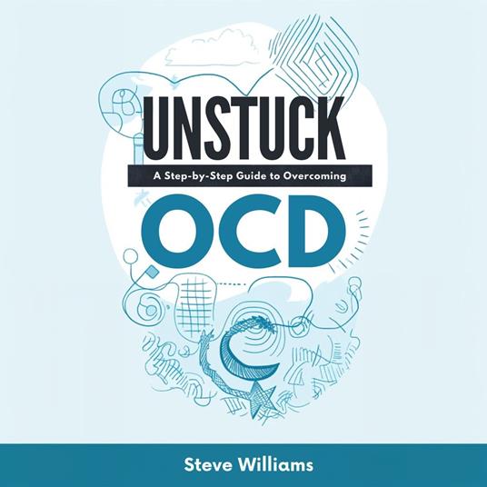 Unstuck: A Step-by-Step Guide to Overcoming OCD