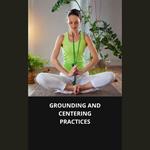 GROUNDING AND CENTERING PRACTICES
