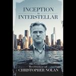 Inception to Interstellar: Decoding the Cinematic Brilliance of Christopher Nolan