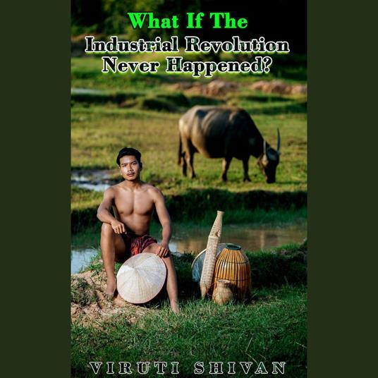 What If The Industrial Revolution Never Happened?