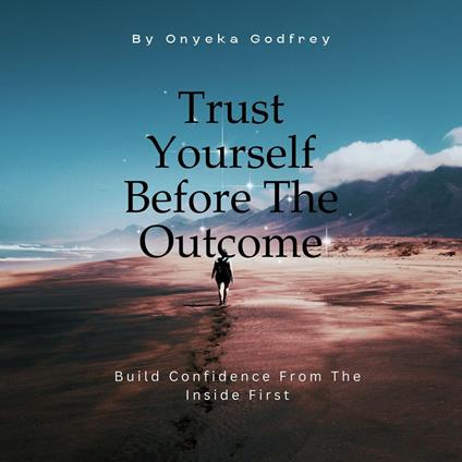 Trust Yourself Before The Outcome