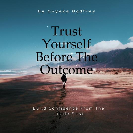 Trust Yourself Before The Outcome