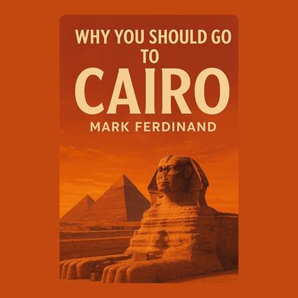 Why You Should Go to Cairo
