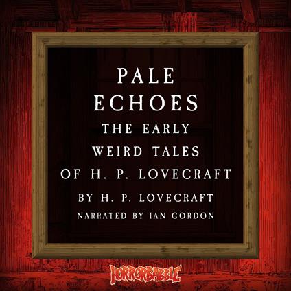 Pale Echoes: The Early Weird Tales of H. P. Lovecraft