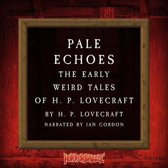 Pale Echoes: The Early Weird Tales of H. P. Lovecraft