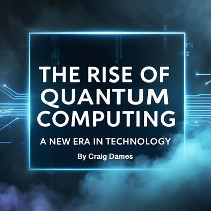 Rise of Quantum Computing, The