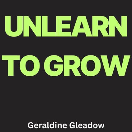 Unlearn to Grow