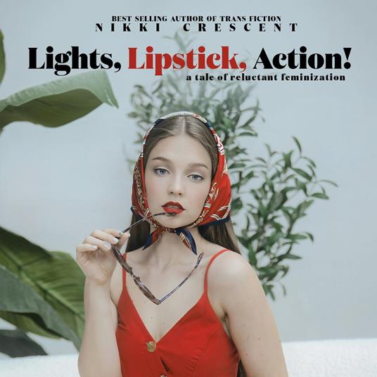 Lights, Lipstick, Action!: A Tale of Reluctant Feminization