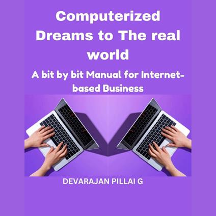 Computerized Dreams to The real world: A bit by bit Manual for Internet based Business