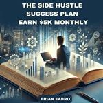 Side Hustle Success Plan, The