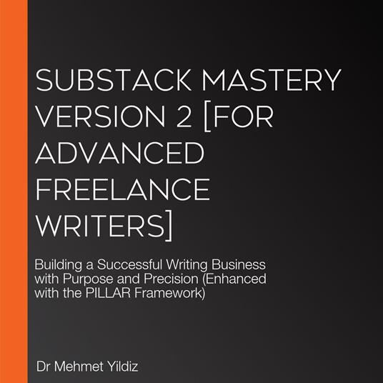 Substack Mastery Version 2 [for Advanced Freelance Writers]