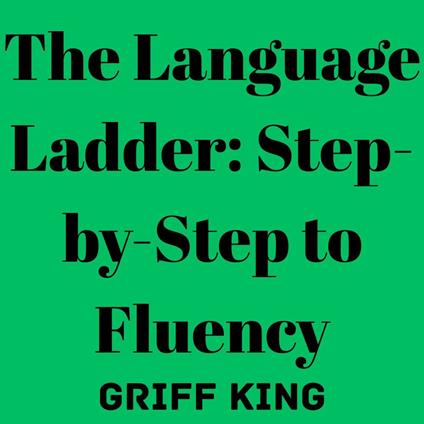 Language Ladder, The: Step-by-Step to Fluency