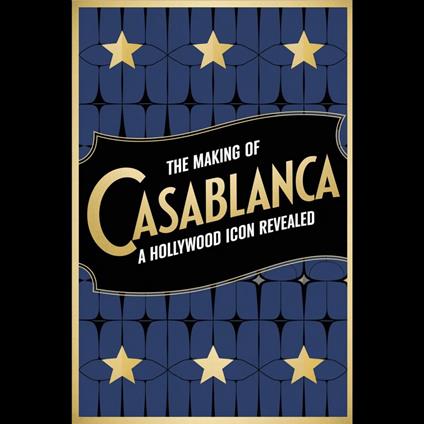 Making of 'Casablanca', The: A Hollywood Icon Revealed