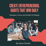 Create Entrepreneurial Habits That Win Daily
