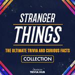 Stranger Things - The Ultimate Trivia And Curious Facts Collection