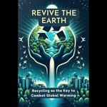 Revive the Earth: Recycling as the Key to Combat Global Warming