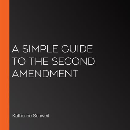 Simple Guide to the Second Amendment, A