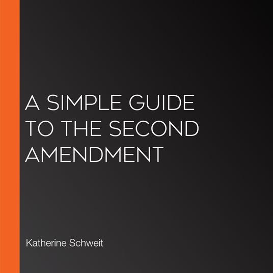 Simple Guide to the Second Amendment, A