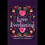 Love Everlasting: A Guide to Creative and Romantic Valentine's Day Celebrations