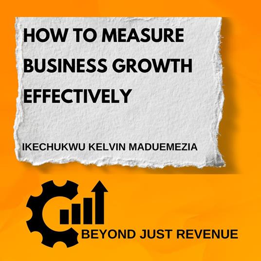 How To Measure Business Growth Effectively